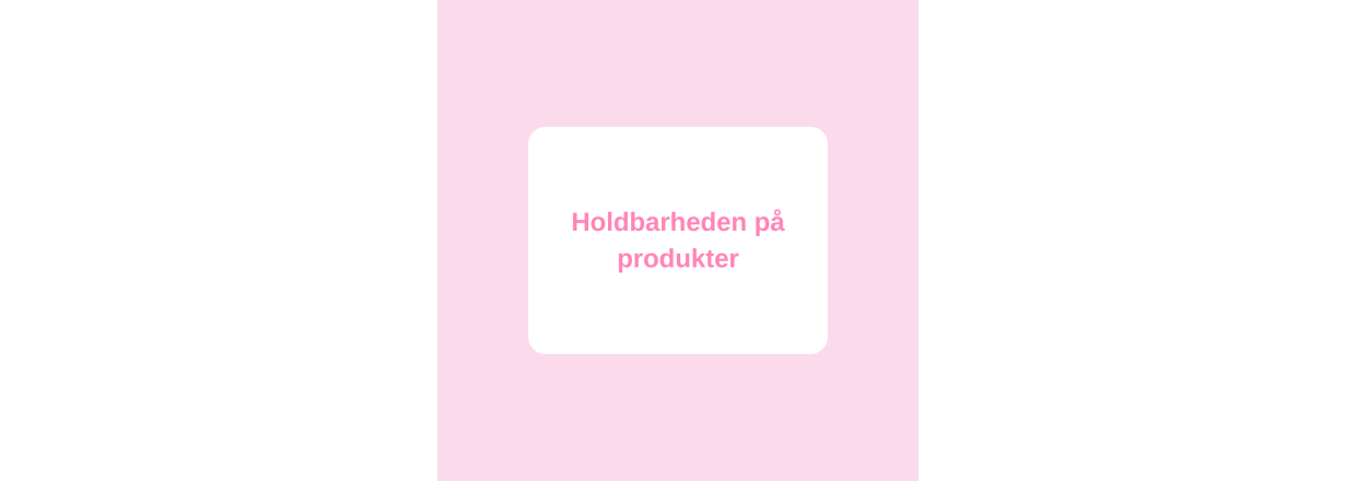 Holdbarheden p produkter