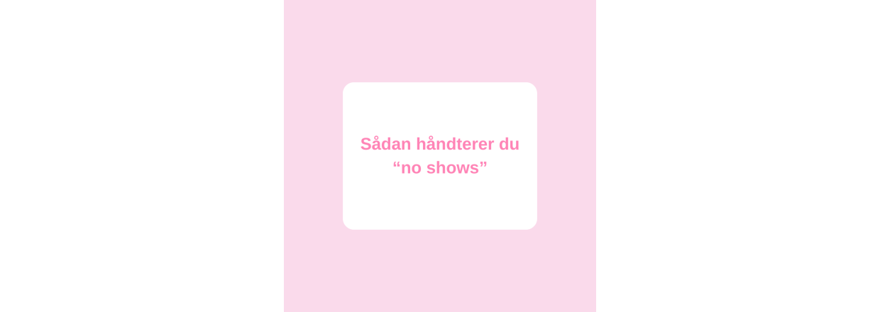 Sdan hndterer du No-Shows 