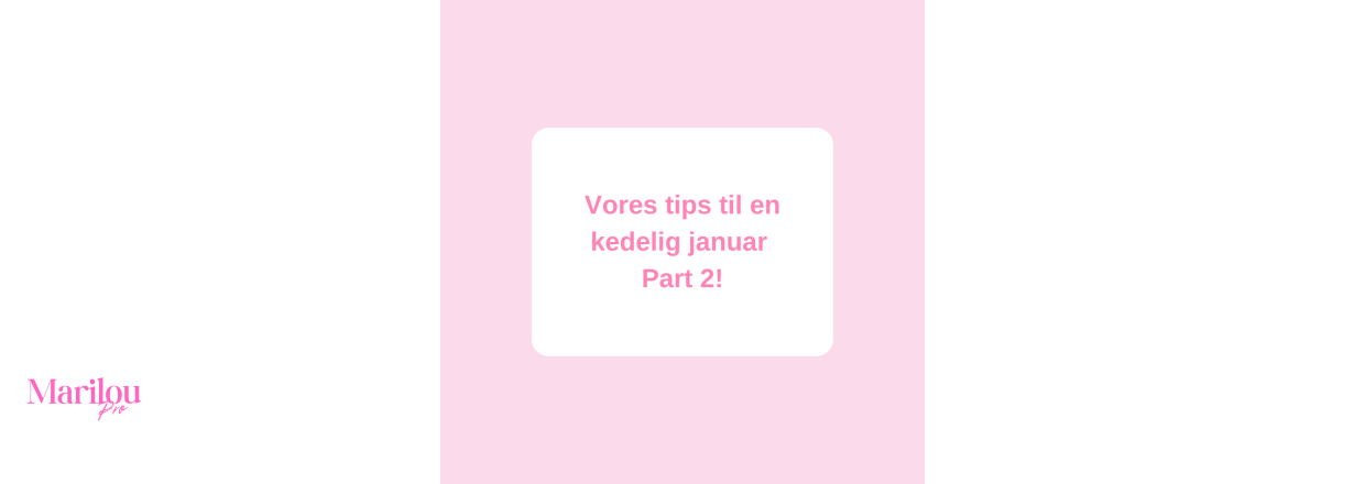 Vores tips til en kedelig januar mned  Part 2!