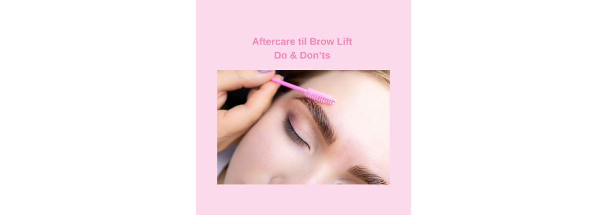 Aftercare til brow lamination - Do & Donts 